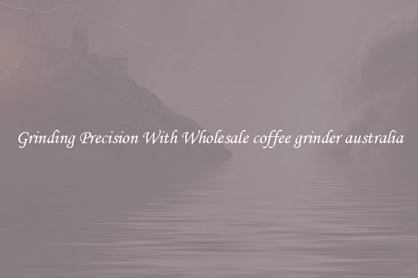 Grinding Precision With Wholesale coffee grinder australia