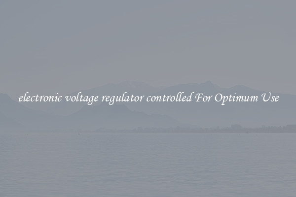 electronic voltage regulator controlled For Optimum Use