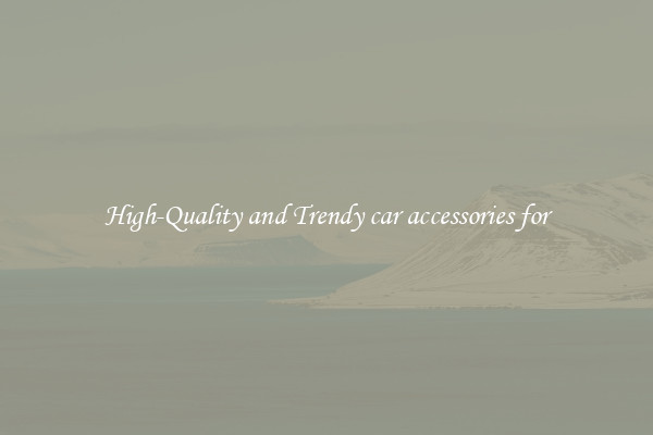 High-Quality and Trendy car accessories for