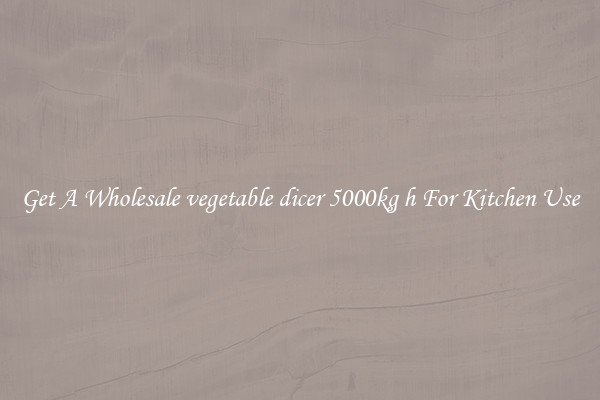 Get A Wholesale vegetable dicer 5000kg h For Kitchen Use