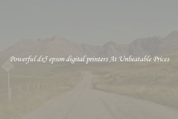 Powerful dx5 epson digital printers At Unbeatable Prices
