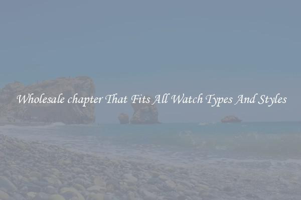 Wholesale chapter That Fits All Watch Types And Styles