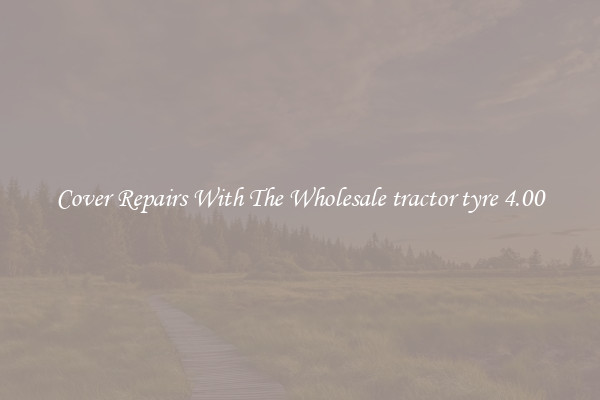  Cover Repairs With The Wholesale tractor tyre 4.00 
