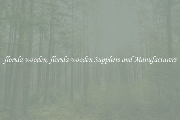 florida wooden, florida wooden Suppliers and Manufacturers