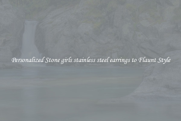 Personalized Stone girls stainless steel earrings to Flaunt Style