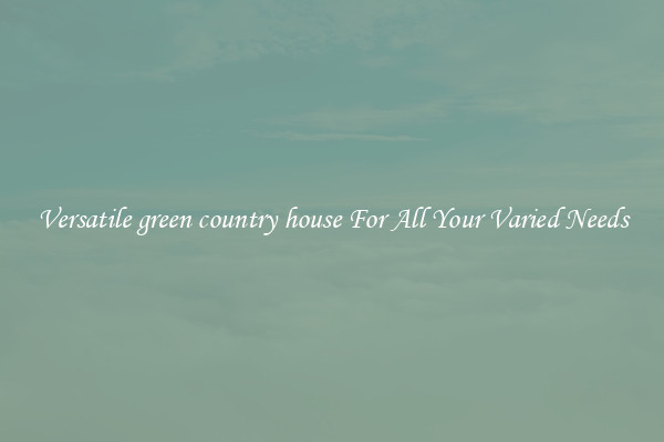 Versatile green country house For All Your Varied Needs