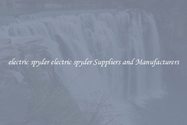 electric spyder electric spyder Suppliers and Manufacturers