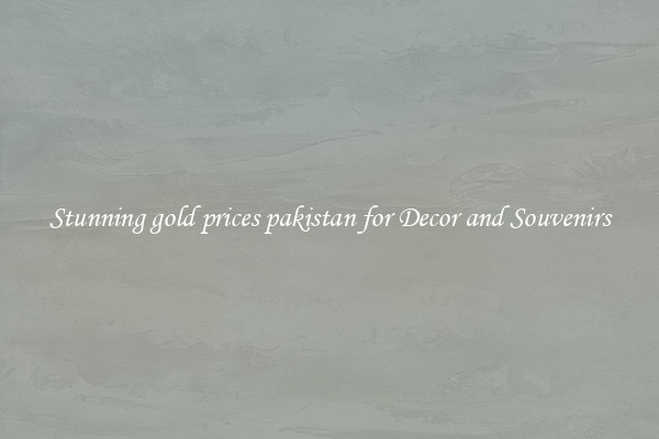 Stunning gold prices pakistan for Decor and Souvenirs