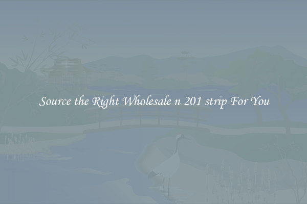 Source the Right Wholesale n 201 strip For You