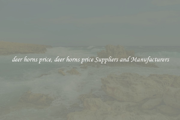 deer horns price, deer horns price Suppliers and Manufacturers