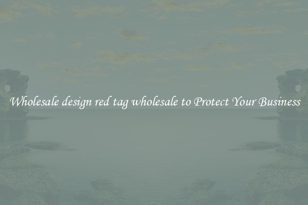 Wholesale design red tag wholesale to Protect Your Business