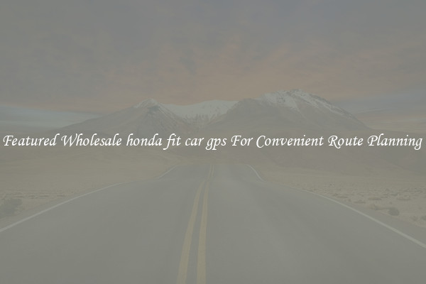 Featured Wholesale honda fit car gps For Convenient Route Planning 