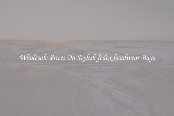 Wholesale Prices On Stylish fedex headwear Buys