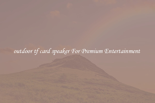 outdoor tf card speaker For Premium Entertainment 
