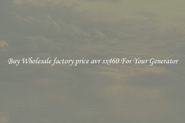 Buy Wholesale factory price avr sx460 For Your Generator