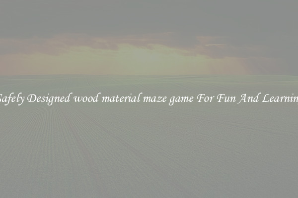 Safely Designed wood material maze game For Fun And Learning