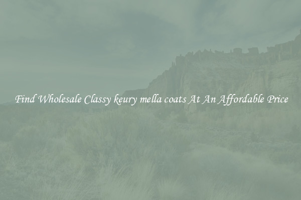 Find Wholesale Classy keury mella coats At An Affordable Price