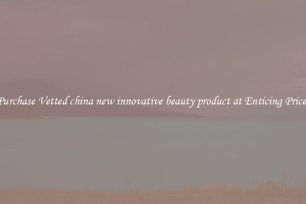 Purchase Vetted china new innovative beauty product at Enticing Prices