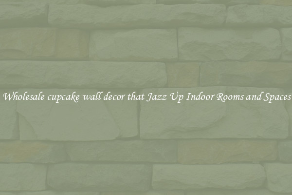 Wholesale cupcake wall decor that Jazz Up Indoor Rooms and Spaces