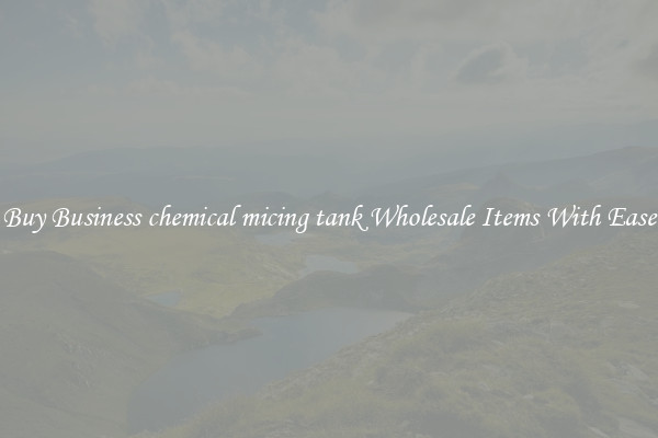 Buy Business chemical micing tank Wholesale Items With Ease