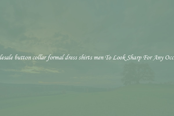 Wholesale button collar formal dress shirts men To Look Sharp For Any Occasion