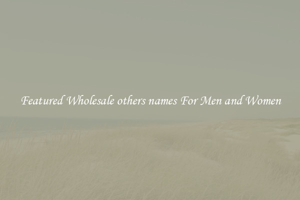 Featured Wholesale others names For Men and Women