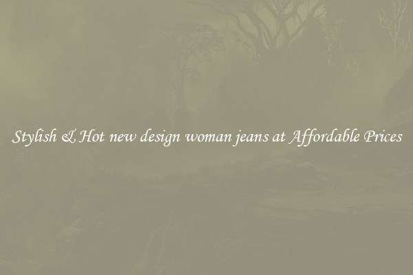Stylish & Hot new design woman jeans at Affordable Prices