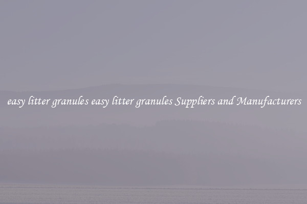 easy litter granules easy litter granules Suppliers and Manufacturers