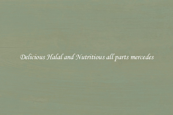 Delicious Halal and Nutritious all parts mercedes