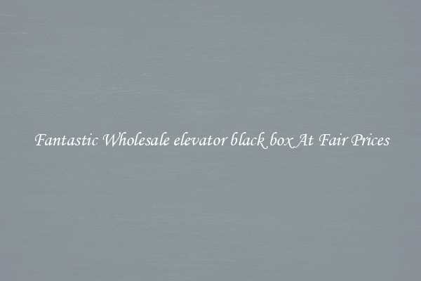 Fantastic Wholesale elevator black box At Fair Prices