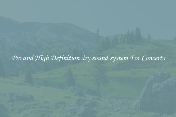 Pro and High Definition dry sound system For Concerts