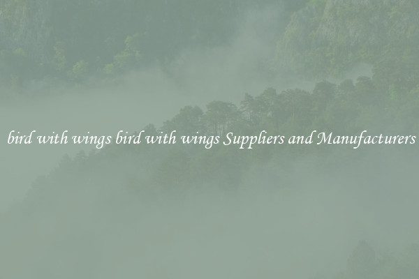 bird with wings bird with wings Suppliers and Manufacturers