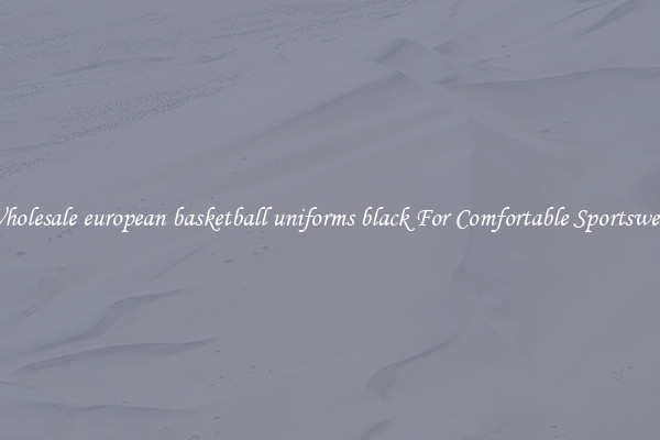 Wholesale european basketball uniforms black For Comfortable Sportswear