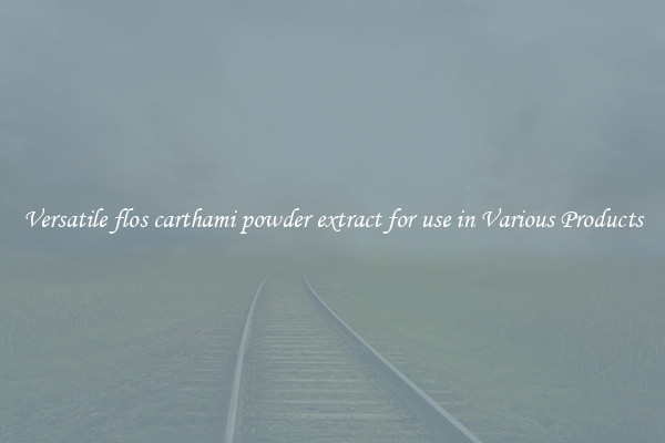 Versatile flos carthami powder extract for use in Various Products
