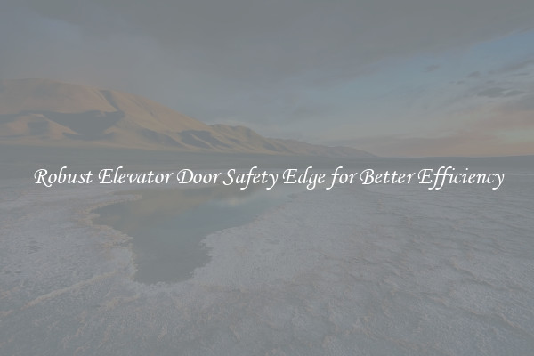Robust Elevator Door Safety Edge for Better Efficiency