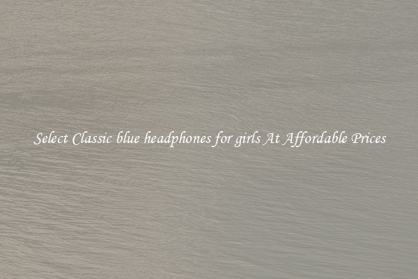 Select Classic blue headphones for girls At Affordable Prices