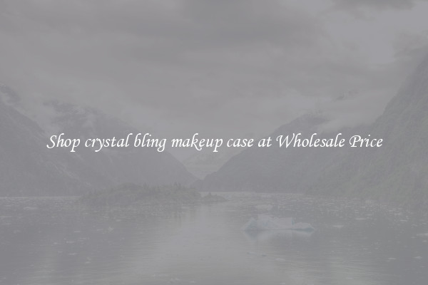 Shop crystal bling makeup case at Wholesale Price