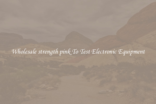 Wholesale strength pink To Test Electronic Equipment