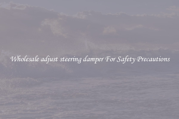 Wholesale adjust steering damper For Safety Precautions