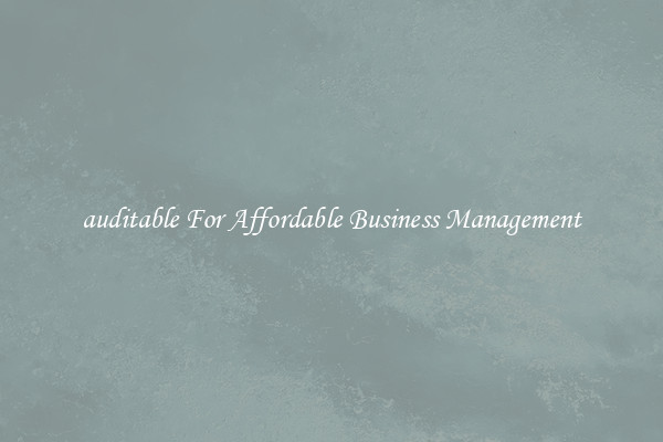 auditable For Affordable Business Management