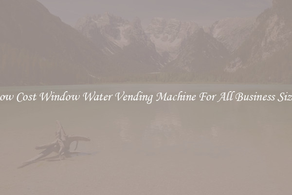 Low Cost Window Water Vending Machine For All Business Sizes