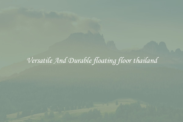 Versatile And Durable floating floor thailand