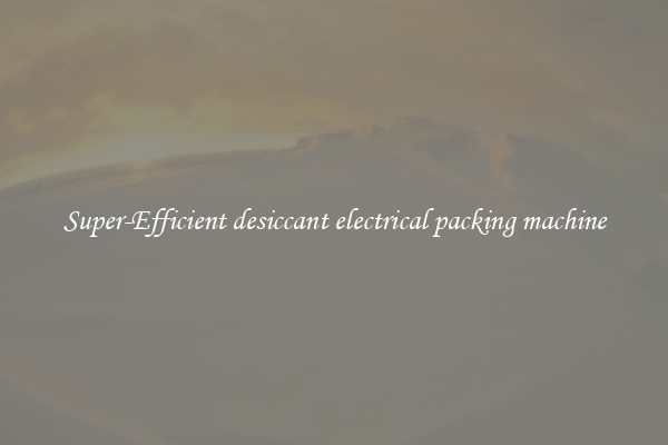 Super-Efficient desiccant electrical packing machine