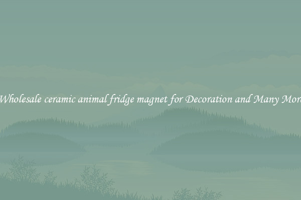 Wholesale ceramic animal fridge magnet for Decoration and Many More