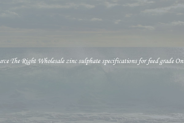 Source The Right Wholesale zinc sulphate specifications for feed grade Online