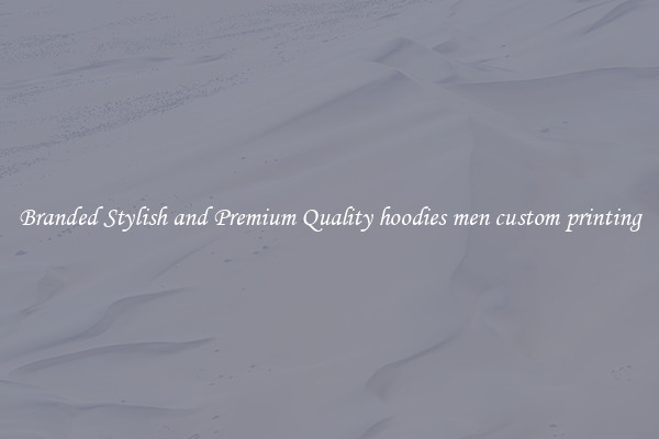 Branded Stylish and Premium Quality hoodies men custom printing