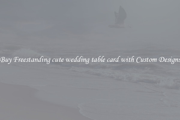 Buy Freestanding cute wedding table card with Custom Designs
