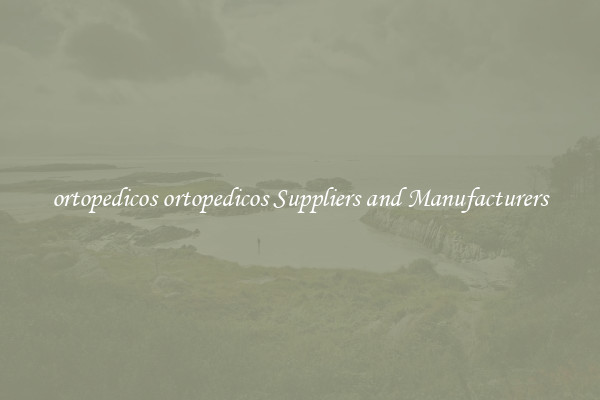 ortopedicos ortopedicos Suppliers and Manufacturers