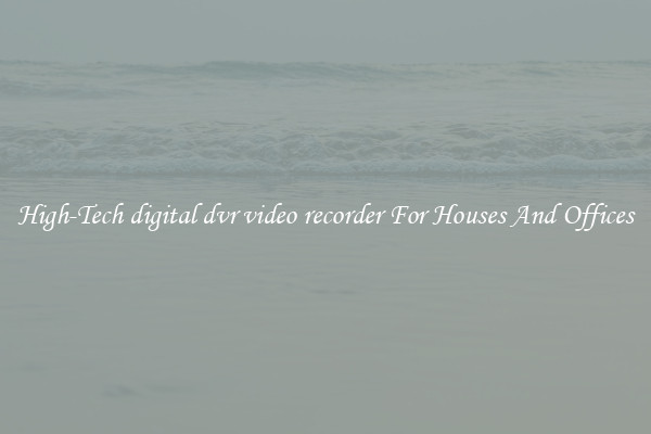 High-Tech digital dvr video recorder For Houses And Offices