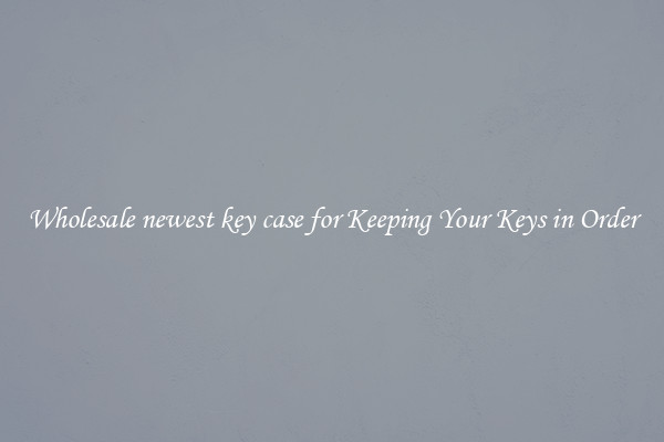 Wholesale newest key case for Keeping Your Keys in Order